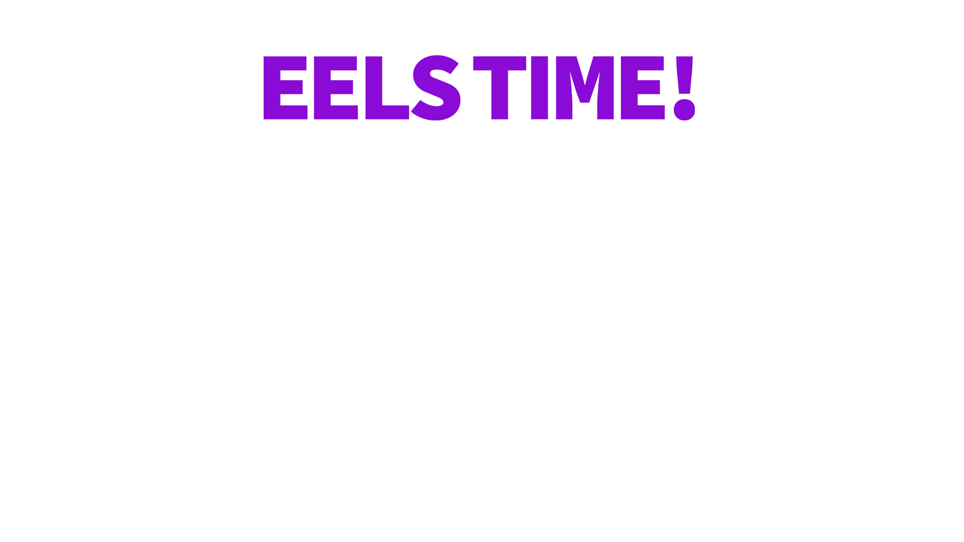 EELS TIME OUT JUNE 7